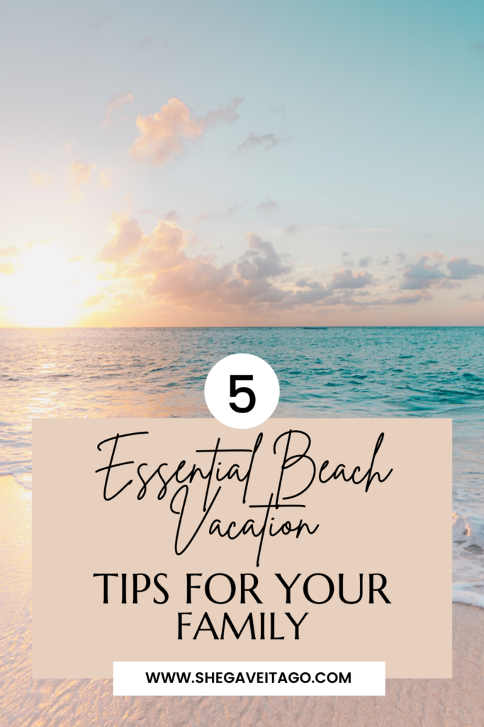 5 Essential Beach Vacation Tips for your Family featured by top AL family blogger, She Gave It a Go | Family Beach Vacation by popular Alabama travel blog, She Gave It A Go: Pinterest image of essential beach vacation tips for your family.